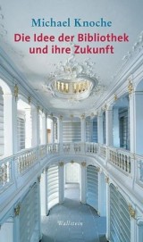 Titel: Die Idee der Bibliothek und ihre Zukunft